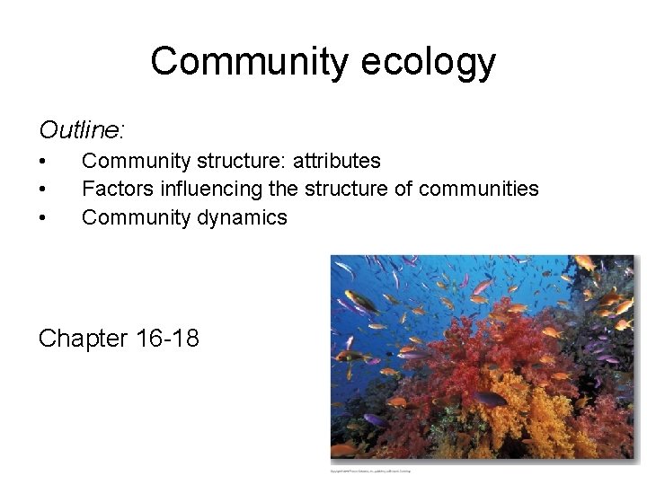 Community ecology Outline: • • • Community structure: attributes Factors influencing the structure of
