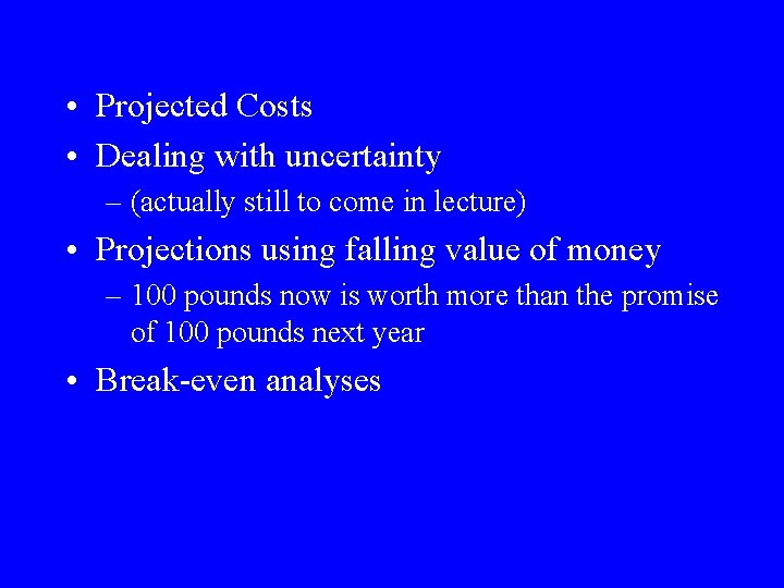  • Projected Costs • Dealing with uncertainty – (actually still to come in