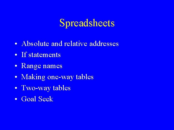 Spreadsheets • • • Absolute and relative addresses If statements Range names Making one-way