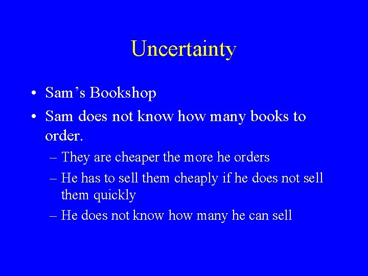 Uncertainty • Sam’s Bookshop • Sam does not know how many books to order.