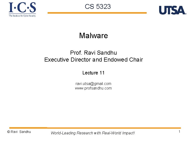 CS 5323 Malware Prof. Ravi Sandhu Executive Director and Endowed Chair Lecture 11 ravi.