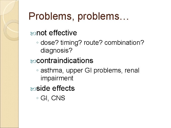 Problems, problems… not effective ◦ dose? timing? route? combination? diagnosis? contraindications ◦ asthma, upper