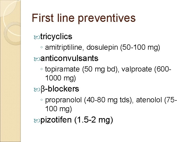First line preventives tricyclics ◦ amitriptiline, dosulepin (50 -100 mg) anticonvulsants ◦ topiramate (50