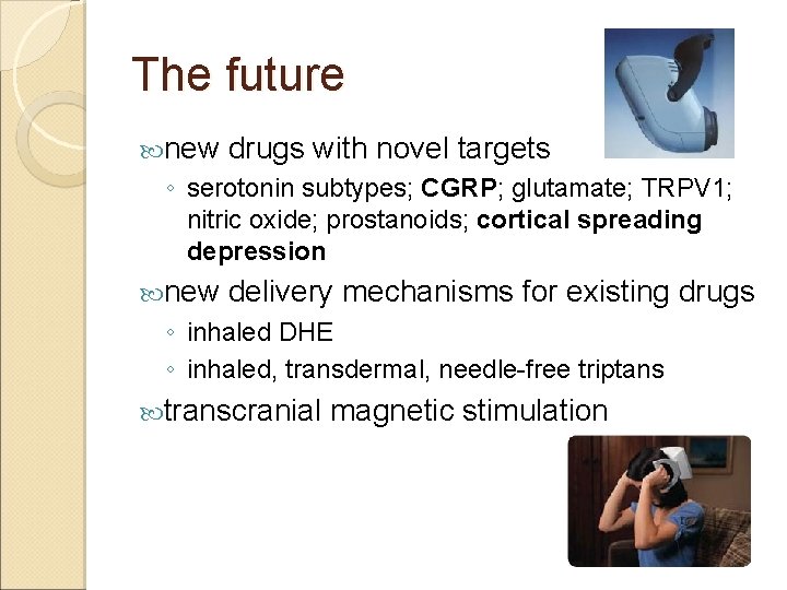The future new drugs with novel targets ◦ serotonin subtypes; CGRP; glutamate; TRPV 1;