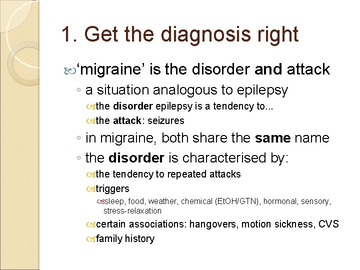 1. Get the diagnosis right ‘migraine’ is the disorder and attack ◦ a situation