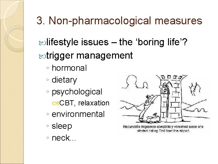 3. Non-pharmacological measures lifestyle issues – the ‘boring life’? trigger management ◦ hormonal ◦