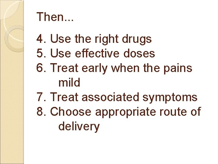 Then. . . 4. Use the right drugs 5. Use effective doses 6. Treat