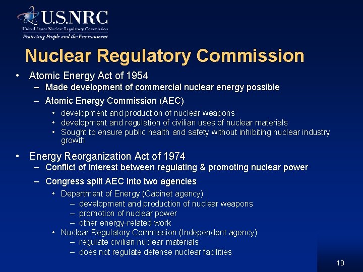 Nuclear Regulatory Commission • Atomic Energy Act of 1954 – Made development of commercial