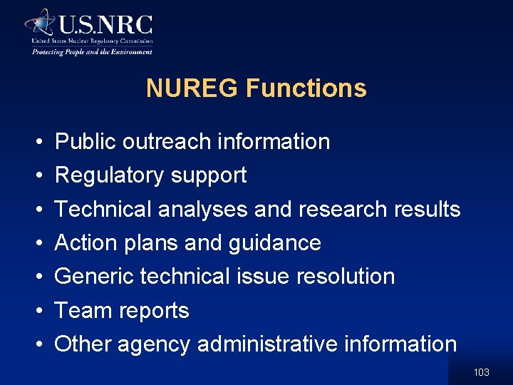 NUREG Functions • • Public outreach information Regulatory support Technical analyses and research results