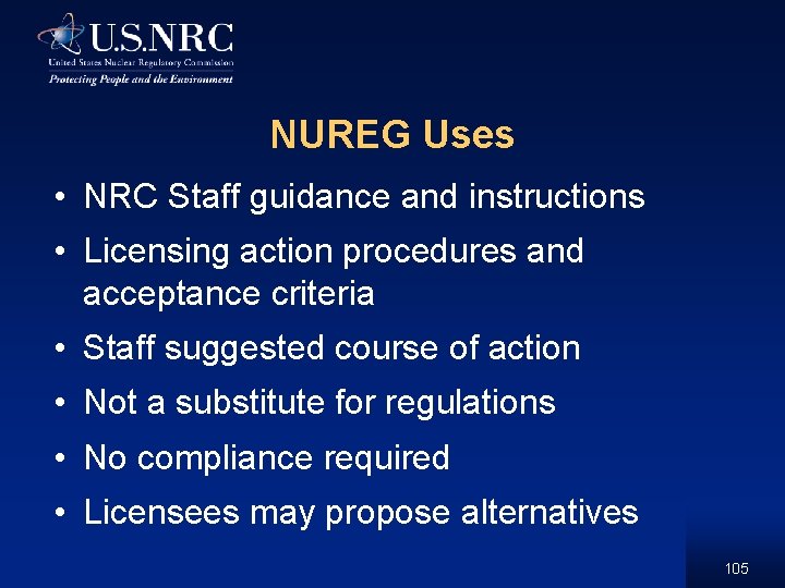 NUREG Uses • NRC Staff guidance and instructions • Licensing action procedures and acceptance