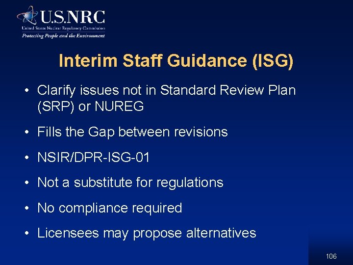 Interim Staff Guidance (ISG) • Clarify issues not in Standard Review Plan (SRP) or