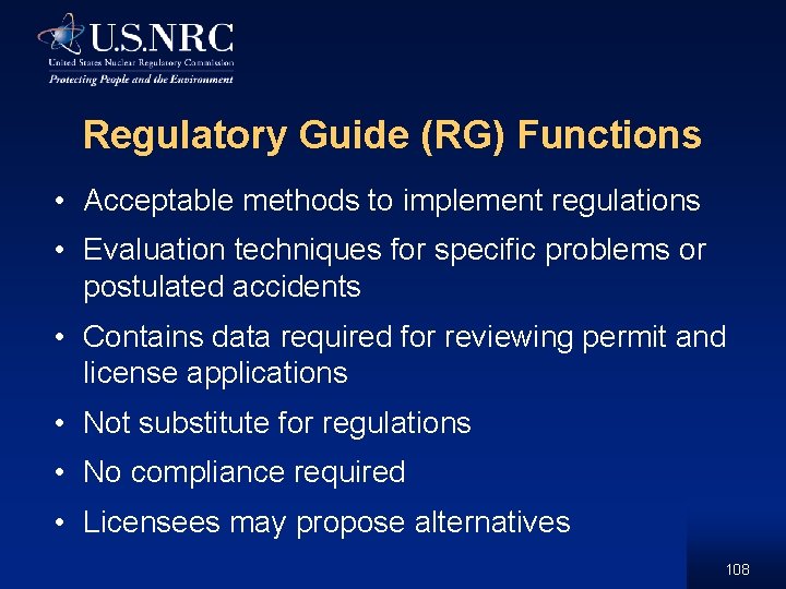 Regulatory Guide (RG) Functions • Acceptable methods to implement regulations • Evaluation techniques for