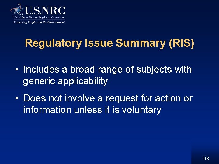Regulatory Issue Summary (RIS) • Includes a broad range of subjects with generic applicability