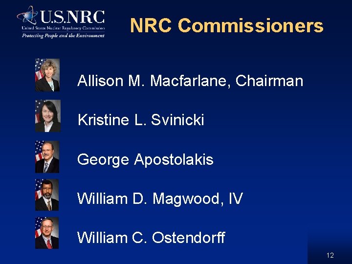 NRC Commissioners Allison M. Macfarlane, Chairman Kristine L. Svinicki George Apostolakis William D. Magwood,
