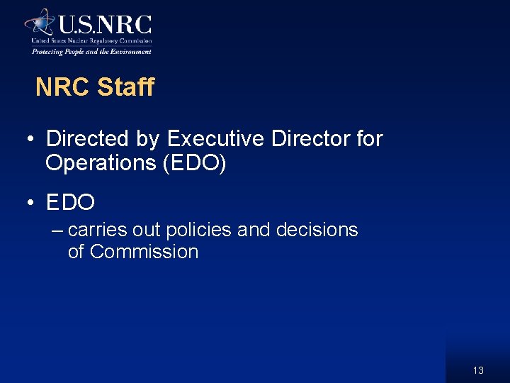 NRC Staff • Directed by Executive Director for Operations (EDO) • EDO – carries