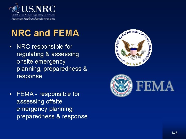 NRC and FEMA • NRC responsible for regulating & assessing onsite emergency planning, preparedness
