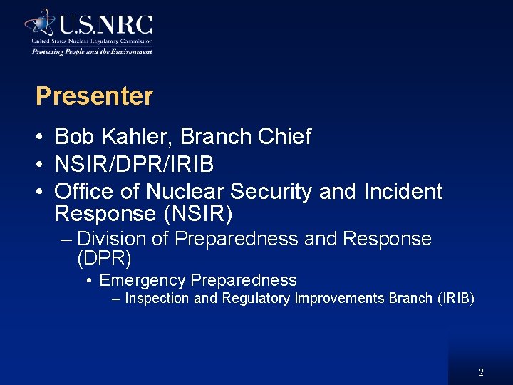 Presenter • Bob Kahler, Branch Chief • NSIR/DPR/IRIB • Office of Nuclear Security and