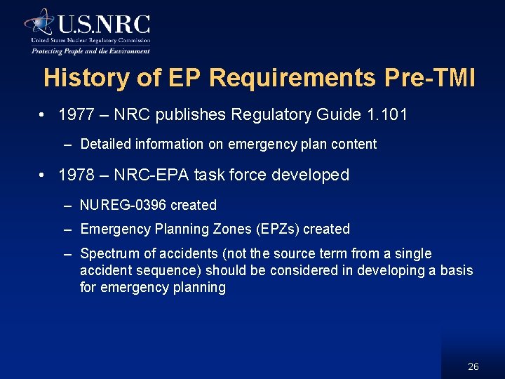 History of EP Requirements Pre-TMI • 1977 – NRC publishes Regulatory Guide 1. 101