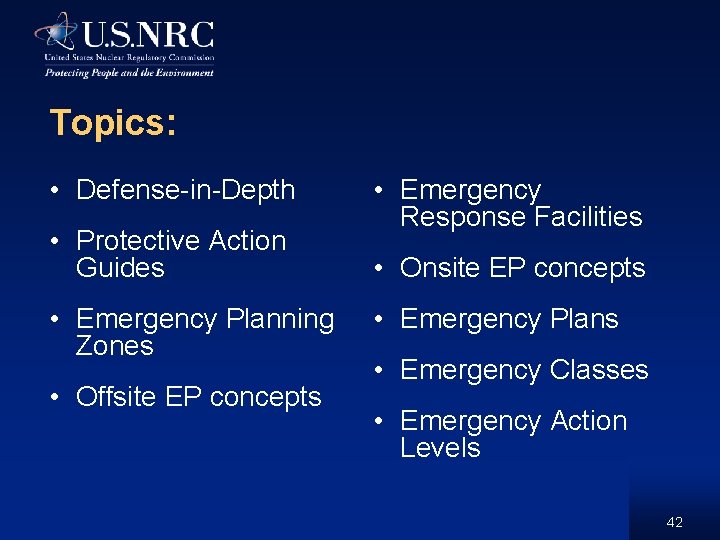 Topics: • Defense-in-Depth • Protective Action Guides • Emergency Planning Zones • Offsite EP