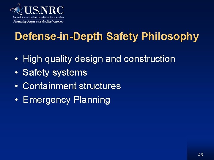 Defense-in-Depth Safety Philosophy • • High quality design and construction Safety systems Containment structures