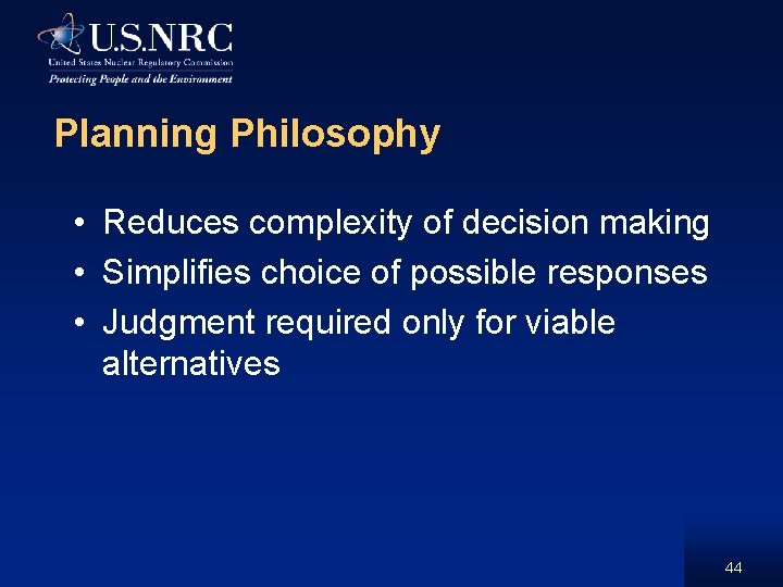 Planning Philosophy • Reduces complexity of decision making • Simplifies choice of possible responses