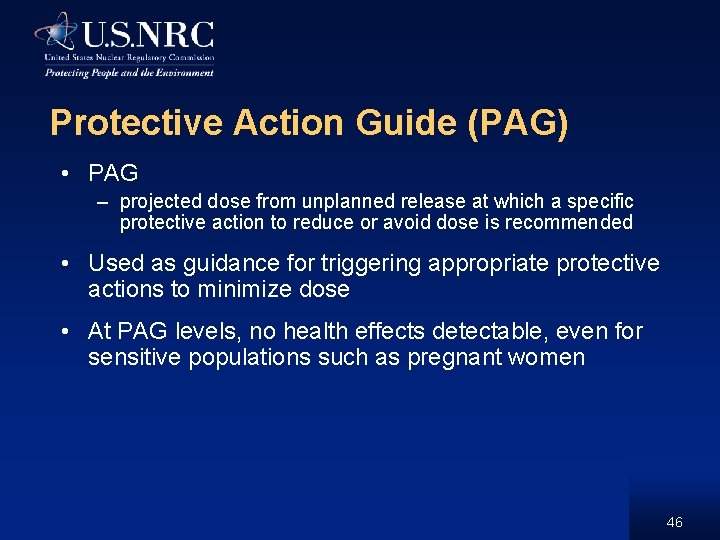 Protective Action Guide (PAG) • PAG – projected dose from unplanned release at which