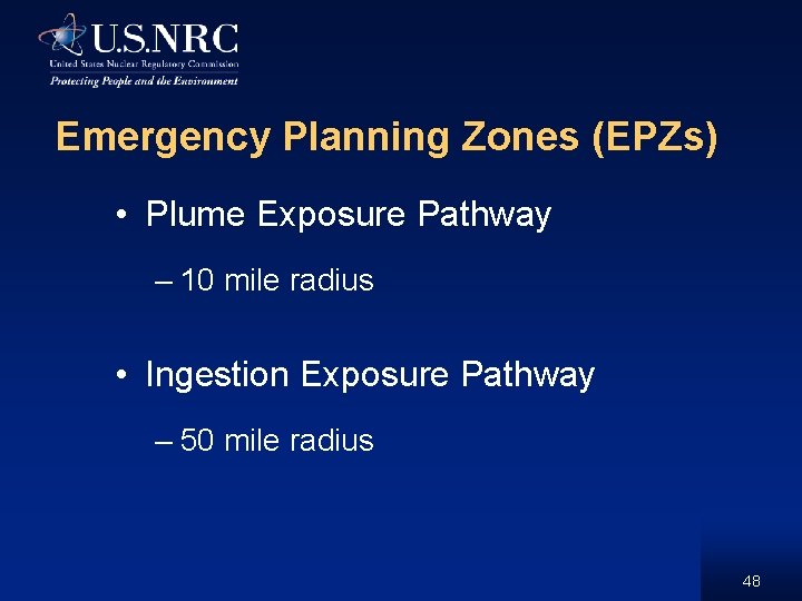 Emergency Planning Zones (EPZs) • Plume Exposure Pathway – 10 mile radius • Ingestion