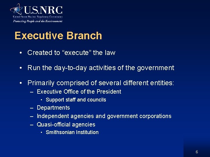 Executive Branch • Created to “execute” the law • Run the day-to-day activities of