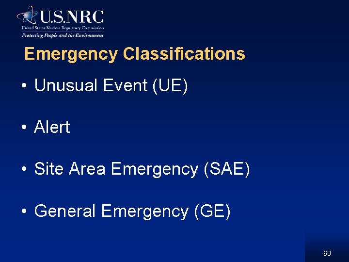 Emergency Classifications • Unusual Event (UE) • Alert • Site Area Emergency (SAE) •