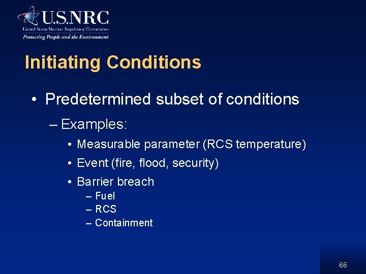 Initiating Conditions • Predetermined subset of conditions – Examples: • Measurable parameter (RCS temperature)