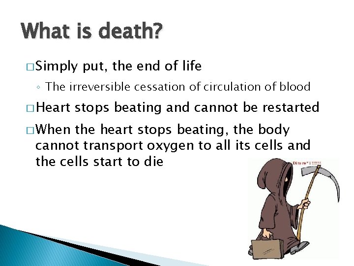 What is death? � Simply put, the end of life ◦ The irreversible cessation