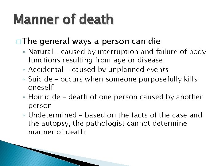Manner of death � The general ways a person can die ◦ Natural –