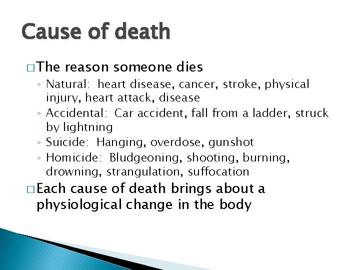 Cause of death � The reason someone dies ◦ Natural: heart disease, cancer, stroke,