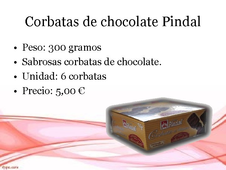 Corbatas de chocolate Pindal • • Peso: 300 gramos Sabrosas corbatas de chocolate. Unidad: