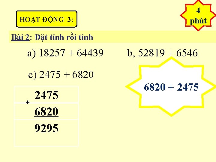 HOẠT ĐỘNG 3: 4 phút Bài 2: Đặt tính rồi tính a) 18257 +