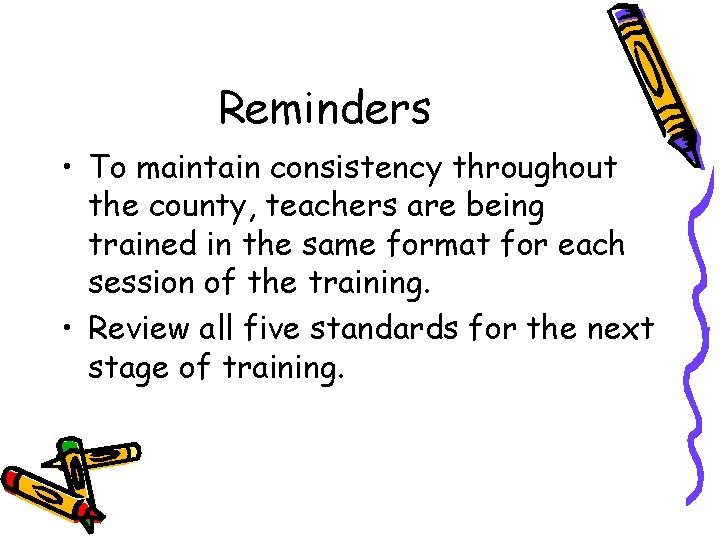 Reminders • To maintain consistency throughout the county, teachers are being trained in the