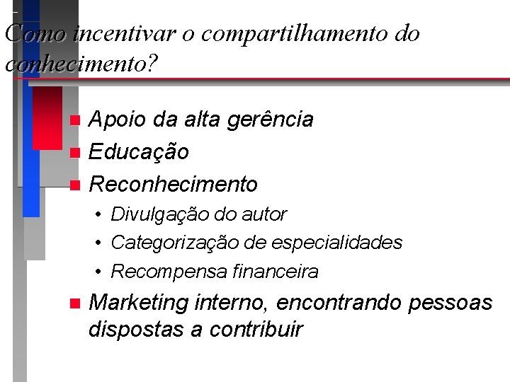 Como incentivar o compartilhamento do conhecimento? Apoio da alta gerência n Educação n Reconhecimento