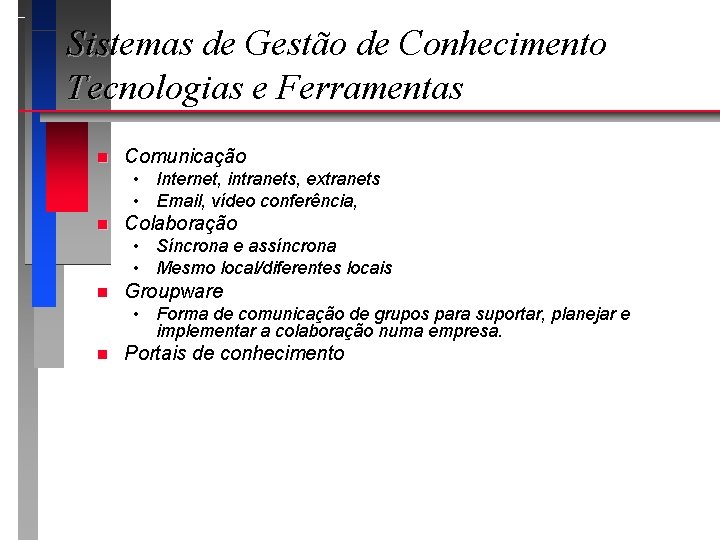 Sistemas de Gestão de Conhecimento Tecnologias e Ferramentas n Comunicação • Internet, intranets, extranets
