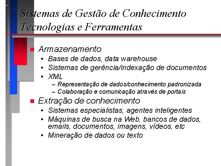 Sistemas de Gestão de Conhecimento Tecnologias e Ferramentas n Armazenamento • • • Bases