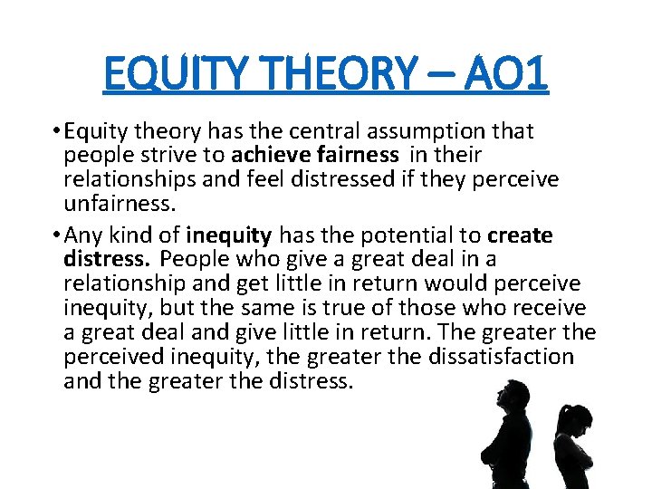 EQUITY THEORY – AO 1 • Equity theory has the central assumption that people