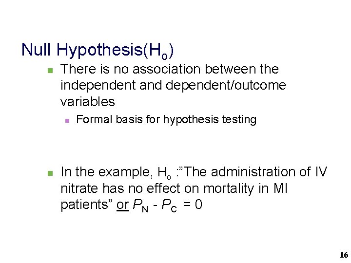 Null Hypothesis(Ho) n There is no association between the independent and dependent/outcome variables n