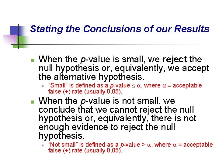 Stating the Conclusions of our Results n When the p-value is small, we reject