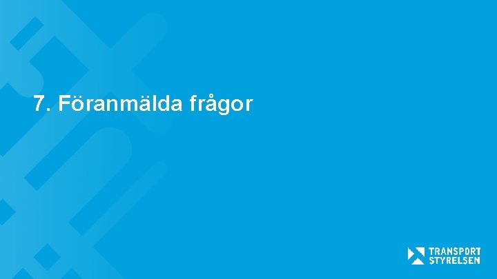 7. Föranmälda frågor 