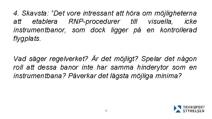 4. Skavsta: ”Det vore intressant att höra om möjligheterna att etablera RNP-procedurer till visuella,