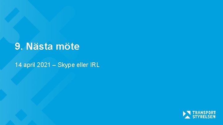 9. Nästa möte 14 april 2021 – Skype eller IRL 