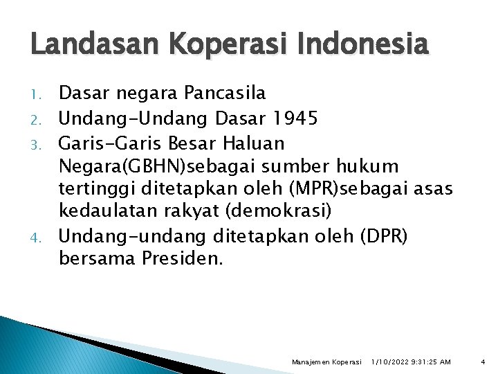 Landasan Koperasi Indonesia 1. 2. 3. 4. Dasar negara Pancasila Undang-Undang Dasar 1945 Garis-Garis