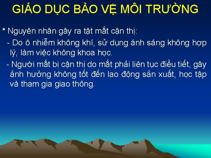 GIÁO DỤC BẢO VỆ MÔI TRƯỜNG * Nguyên nhân gây ra tật mắt cận