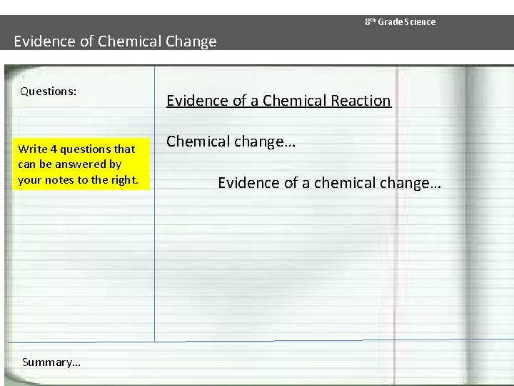 8 th Grade Science Evidence of Chemical Change Questions: Write 4 questions that can