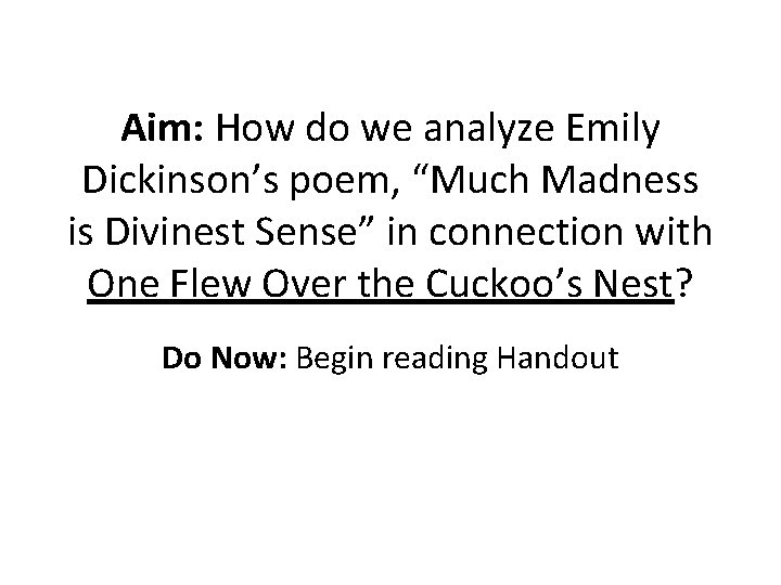 Aim: How do we analyze Emily Dickinson’s poem, “Much Madness is Divinest Sense” in