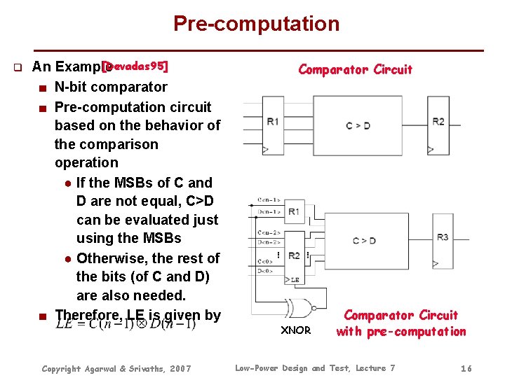 Pre-computation q [Devadas 95] An Example ■ N-bit comparator ■ Pre-computation circuit based on